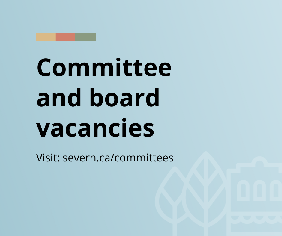 Committee and board vacancies. Visit: severn.ca/committees