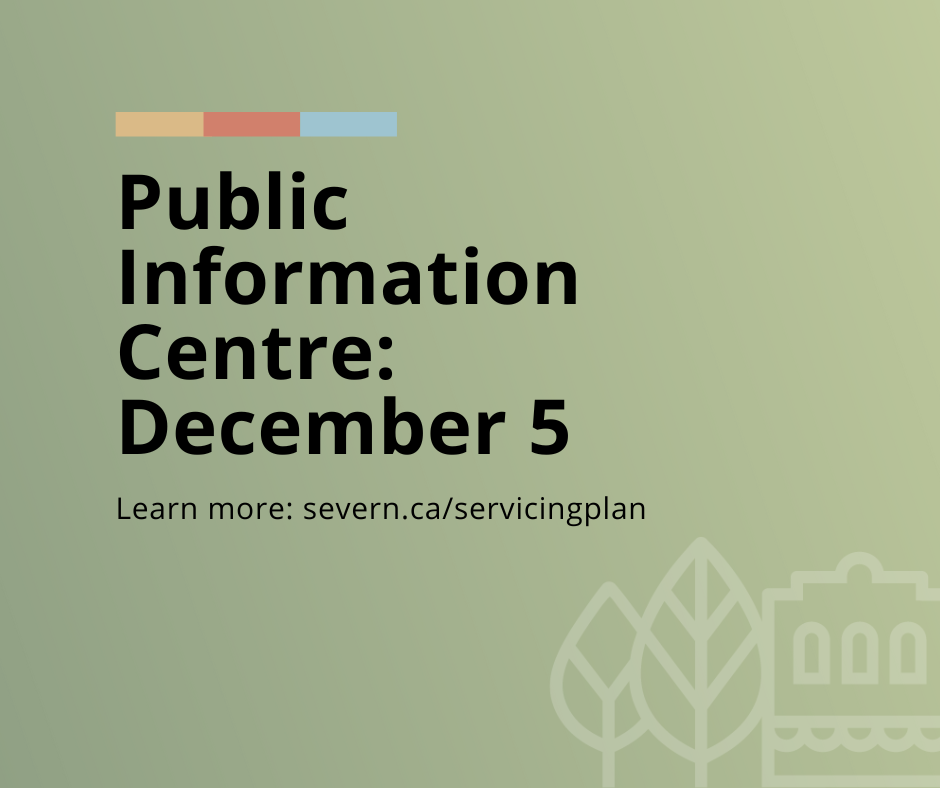 Public Information Centre: December 5. Visit: severn.ca/servicingplan. 