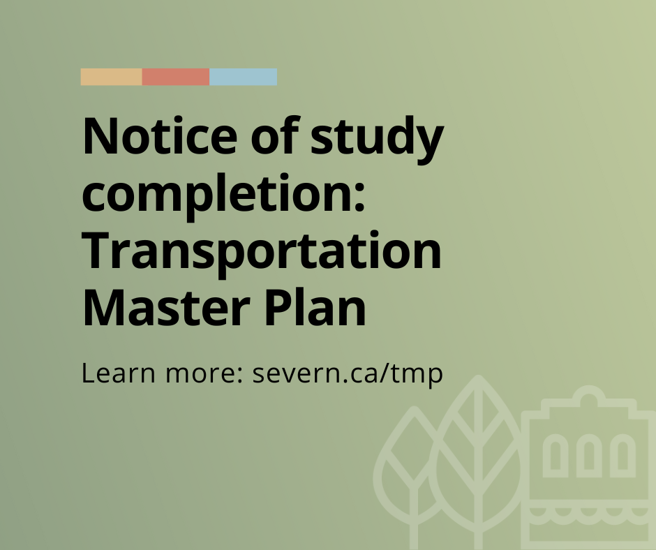 Notice of study completion: Transportation Master Plan. Learn more: severn.ca/tmp